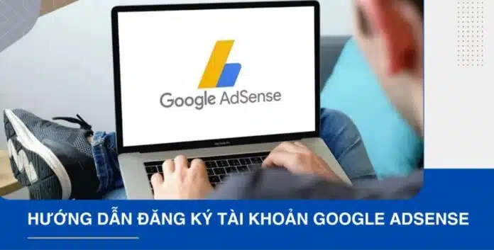 Đăng Ký Google AdSense: Dễ Dàng, Nhanh Chóng! Bắt Đầu Ngay!